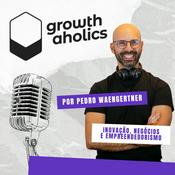 Podcast Growthaholics, por Pedro Waengertner | Inovação, negócios e empreendedorismo