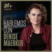Podcast Hablemos con Denise Maerker