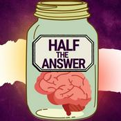 Podcast Half the Answer