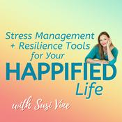 Podcast Stress Management + Resilience Tools for Your Happified Life