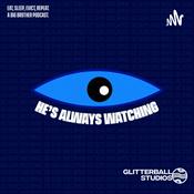Podcast He’s Always Watching: A Big Brother Podcast