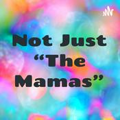 Podcast Not Just “The Mamas”