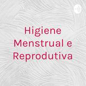 Podcast Higiene Menstrual e Reprodutiva