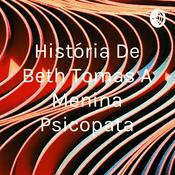 Podcast História De Beth Tomas A Menina Psicopata