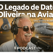 Podcast Histórias de Aviação com Comandante Dato de Oliveira: O Legado (Voos e Negócios #002)