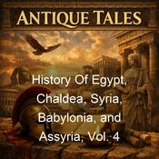 Podcast History Of Egypt, Chaldea, Syria, Babylonia, and Assyria, Vol. 4