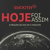 Podcast Hoje Foi Assim | Smooth FM