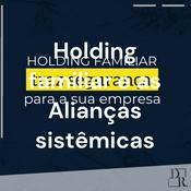Podcast Holding familiar e as Alianças sistêmicas