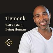 Podcast 🎙️ Tigmonk Talks Life & Being Human