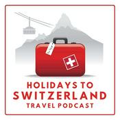 Podcast Holidays to Switzerland Travel Podcast - Plan Your Swiss Vacation