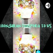 Podcast Honduran Diaspora to Us