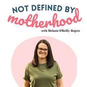 Podcast Not Defined By Motherhood, the Podcast