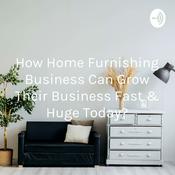 Podcast How Home Furnishing Business Can Grow Their Business Fast & Huge Today?