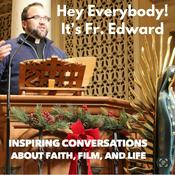 Podcast Hey Everybody! It's Fr. Edward