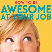 Podcast How to Be Awesome at Your Job