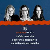 Podcast HumanaMente: saúde mental e segurança psicológica no ambiente de trabalho