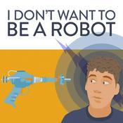 Podcast I Don't Want To Be A Robot