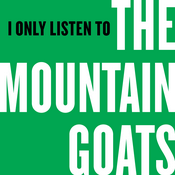 Podcast I Only Listen to the Mountain Goats