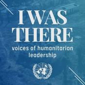 I Was There: voices of humanitarian leadership