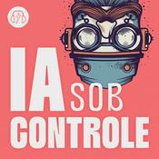 Podcast IA Sob Controle - Inteligência Artificial