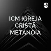 Podcast ICM IGREJA CRISTÃ METANOIA - MINISTRAÇÃO /PALAVRA /PODCAST