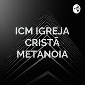 Podcast ICM IGREJA CRISTÃ METANOIA - MINISTRAÇÃO /PALAVRA /PODCAST