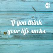 Podcast If you think your life sucks