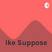 Podcast Ike Suppose