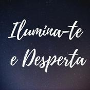 Podcast Ilumina-te e Desperta