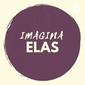 Podcast Imagina Elas