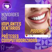 Podcast IMPLANTE DENTÁRIO PODCAST - Clínica ImplArt - Sorriso Digital e Implantes Dentários com Tecnologia