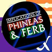 Podcast Implications of Phineas and Ferb