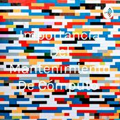 Podcast Importancia Del Mantenimiento De Cómputo