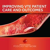 Podcast Improving Venous Thromboembolism Patient Care and Outcomes