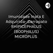 Podcast Imunidade Inata E Adquirida- Carrapato RHIPICEPHALUS (BOOPHILUS) MICROPLUS