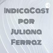 Podcast IndicaCast por Juliana Ferraz