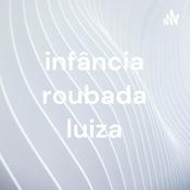 Podcast infância roubada luiza