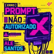 Podcast Prompt Não Autorizado