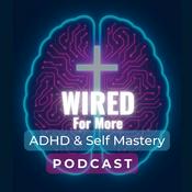 Podcast Wired For More - ADHD & Self Mastery