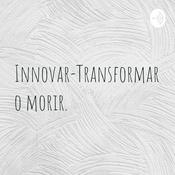 Podcast Innovar-Transformar o morir.