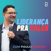 Podcast Liderança pra Valer com Paulo Bomfim