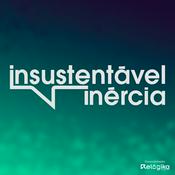 Podcast Insustentável Inércia