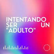 Podcast INTENTANDO SER UN "ADULTO"
