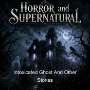 Podcast Intoxicated Ghost And Other Stories