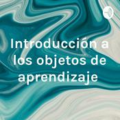 Podcast Introducción a los objetos de aprendizaje