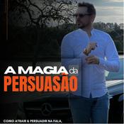 Podcast A Magia da Persuasão