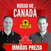Podcast Irmãos Prezia - Morar no Canadá -  Podcast