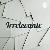 Podcast Irrelevante