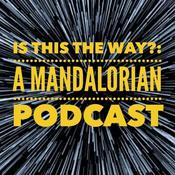 Podcast Is This The Way?: A Mandalorian Podcast