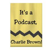 Podcast It's a Podcast, Charlie Brown